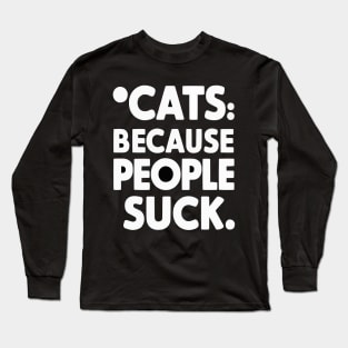 Cats: Because People Suck Funny Cat shirt Long Sleeve T-Shirt